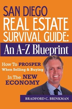 portada San Diego Real Estate Survival Guide: An A to Z Blueprint, How to Prosper When Buying and Selling in the New Economy (en Inglés)