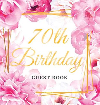 portada 70Th Birthday Guest Book: Best Wishes From Family and Friends to Write in, 120 Pages, Gold Pink Rose Floral Glossy Hardcover (en Inglés)