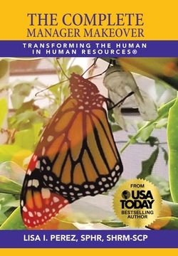 portada The Complete Manager Makeover: Transforming the Human in Human Resources® (en Inglés)