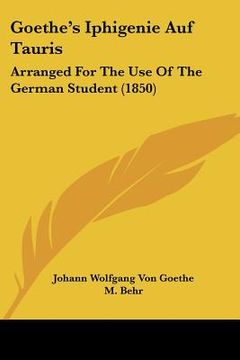 portada goethe's iphigenie auf tauris: arranged for the use of the german student (1850) (in English)