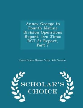 portada Annex George to Fourth Marine Division Operations Report, Iwo Jima: Rct 24 Report, Part 7 - Scholar's Choice Edition (in English)