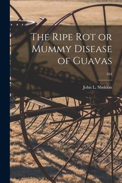 portada The Ripe Rot or Mummy Disease of Guavas; 104