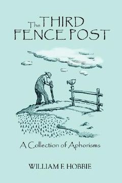 portada the third fence post: a collection of aphorisms (en Inglés)
