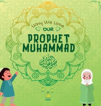 portada Why We Love Our Prophet Muhammad: The Short Seerah of Prophet Muhammad [ PBUH ] (en Inglés)