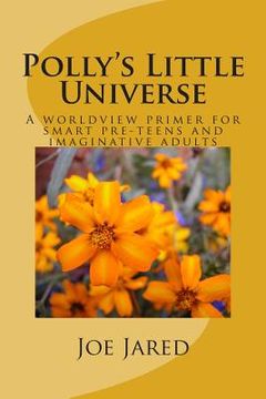 portada Polly's Little Universe: A worldview primer for smart pre-teens and imaginative adults (en Inglés)