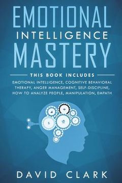 portada Emotional Intelligence Mastery: 7 Manuscripts - Emotional Intelligence, Cognitive Behavioral Therapy, Anger Management, Self-Discipline, How to Analyz (en Inglés)