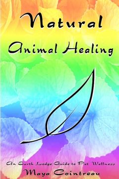 portada Natural Animal Healing: An Earth Lodge Guide to Pet Wellness (en Inglés)