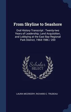 portada From Skyline to Seashore: Oral History Transcript: Twenty-two Years of Leadership, Land Acquisition, and Lobbying at the East Bay Regional Park (en Inglés)