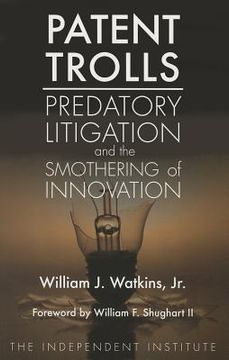 Patent Trolls: Predatory Litigation and the Smothering of Innovation