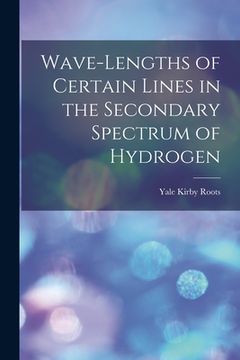 portada Wave-lengths of Certain Lines in the Secondary Spectrum of Hydrogen (en Inglés)