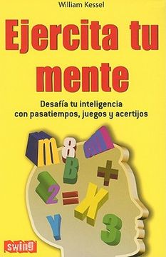Ejercita Tu Mente: Desafía Tu Inteligencia Con Pasatiempos, Juegos Y Acertijos (in Spanish)