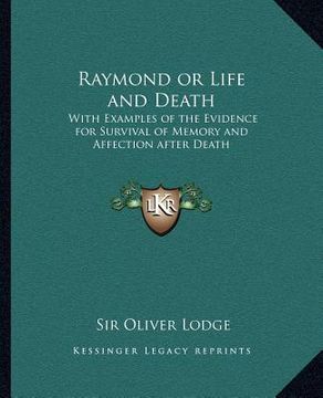 portada raymond or life and death: with examples of the evidence for survival of memory and affection after death (en Inglés)