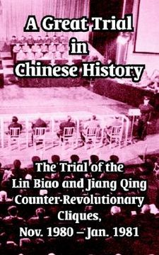 portada a great trial in chinese history: the trial of the lin biao and jiang qing counter-revolutionary cliques, nov. 1980 - jan. 1981 (en Inglés)