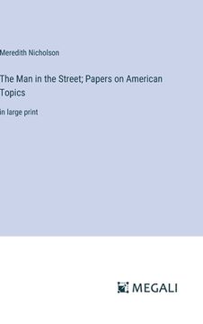 portada The Man in the Street; Papers on American Topics: in large print (en Inglés)