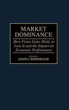 portada Market Dominance: How Firms Gain, Hold, or Lose it and the Impact on Economic Performance (in English)