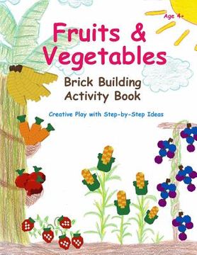 portada Fruits & Vegetables - Brick Building Activity Book: Let your little builders practice their fine motor skills and learn important developmental concep (en Inglés)