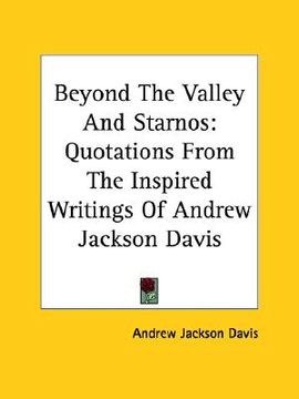 portada beyond the valley and starnos: quotations from the inspired writings of andrew jackson davis (en Inglés)