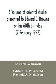 portada A volume of oriental studies presented to Edward G. Browne on his 60th birthday (7 February 1922) (in English)