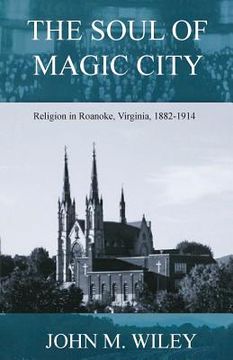 portada The Soul of Magic City: Religion in Roanoke, Virginia, 1882-1914 (in English)