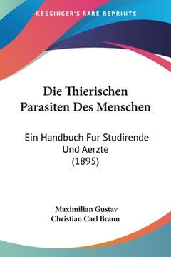 portada Die Thierischen Parasiten Des Menschen: Ein Handbuch Fur Studirende Und Aerzte (1895) (en Alemán)