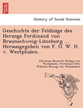 portada Geschichte der Feldzüge des Herzogs Ferdinand von Braunschweig-Lüneburg ... Herausgegeben von F. O. W. H. v. Westphalen.
