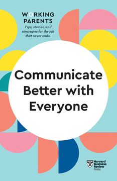 portada Communicate Better With Everyone (Hbr Working Parents Series) (en Inglés)