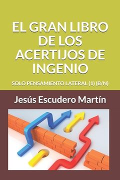 portada El Gran Libro de Los Acertijos de Ingenio: Solo Pensamiento Lateral (1) (B/N) (in Spanish)