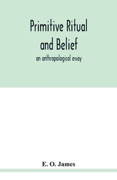 portada Primitive ritual and belief: an anthropological essay (en Inglés)