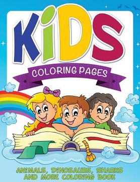 portada Kids Coloring Pages (Animals, Dinosaurs, Sharks and More Coloring Book) (en Inglés)