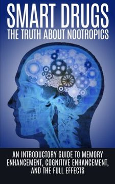portada Smart Drugs: The Truth About Nootropics: An Introductory Guide to Memory Enhancement, Cognitive Enhancement, And The Full Effects
