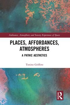 portada Places, Affordances, Atmospheres: A Pathic Aesthetics (Ambiances, Atmospheres and Sensory Experiences of Spaces) (en Inglés)