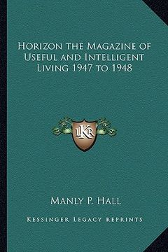 portada horizon the magazine of useful and intelligent living 1947 to 1948 (in English)