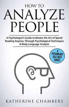 portada How to Analyze People: A Psychologist's Guide to Master the Art of Speed Reading Anyone, Through Psychological Techniques & Body Language Ana (en Inglés)