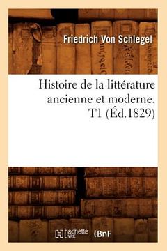 portada Histoire de la Littérature Ancienne Et Moderne. T1 (Éd.1829) (en Francés)