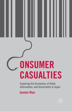 portada Consumer Casualties: Exploring the Economics of Habit, Information, and Uncertainty in Japan (en Inglés)