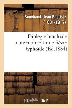 portada Diplégie Brachiale Consécutive À Une Fièvre Typhoïde (en Francés)