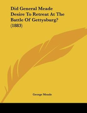 portada did general meade desire to retreat at the battle of gettysburg? (1883) (en Inglés)