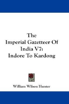 portada the imperial gazetteer of india v7: indore to kardong