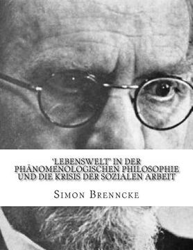 portada 'Lebenswelt' in der Phänomenologischen Philosophie und die Krisis der Sozialen Arbeit: Masterarbeit (in German)