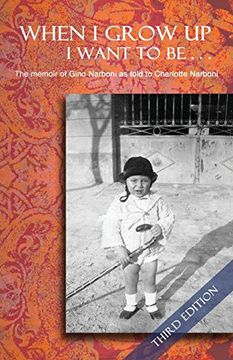 portada When I Grow Up I Want to Be... Third Edition: The Memoir of Gino Narboni as Told to Charlotte Narboni (in English)