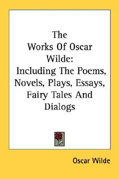portada the works of oscar wilde: including the poems, novels, plays, essays, fairy tales and dialogs (en Inglés)