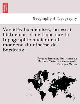 portada Variétés bordeloises, ou essai historique et critique sur la topographie ancienne et moderne du diocèse de Bordeaux. (en Francés)