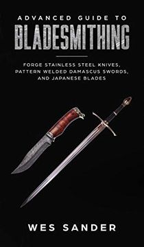 portada Advanced Guide to Bladesmithing: Forge Pattern Welded Damascus Swords, Japanese Blades, and Make Sword Scabbards (en Inglés)