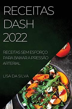 portada Receitas Dash 2022: Receitas sem Esforço Para Baixar a Pressão Arterial (en Portugués)