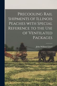 portada Precooling Rail Shipments of Illinois Peaches With Special Reference to the Use of Ventilated Packages (en Inglés)
