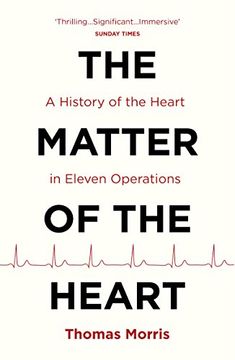 portada The Matter of the Heart: A History of the Heart in Eleven Operations
