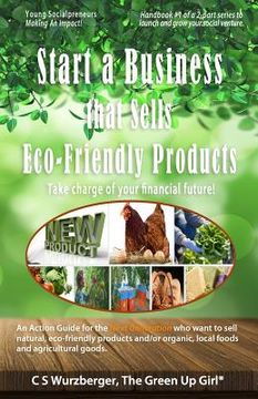 portada Start a Business that Sells Eco-Friendly Products: Take charge of your financial future! (en Inglés)