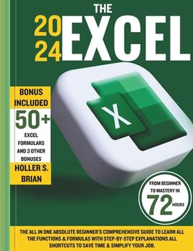 portada The 2024 Excel: The All In One Absolute Beginner's Comprehensive Guide to Learn All the Functions & Formulas with Step-by-Step Explana (en Inglés)