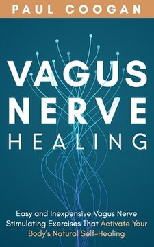 portada Vagus Nerve Healing: Easy and Inexpensive Vagus Nerve Stimulating Exercises That Activate Your Body's Natural Self-Healing Power (en Inglés)