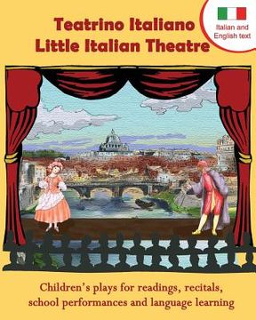 portada Teatrino Italiano - Little Italian Theatre: Children S Plays for Readings, Recitals, School Performances, and Language Learning. (Scripts in English a (en Italiano)